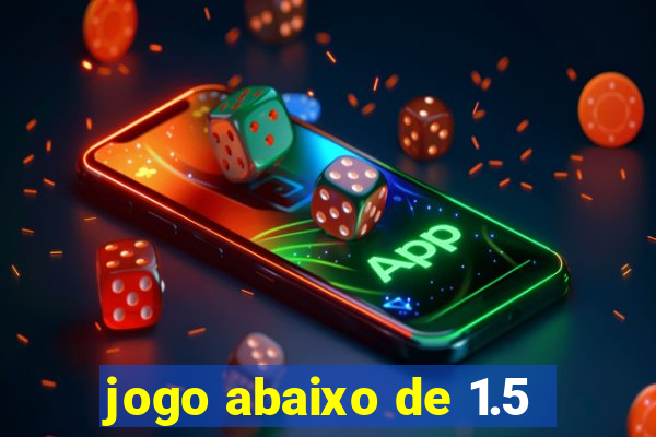 jogo abaixo de 1.5